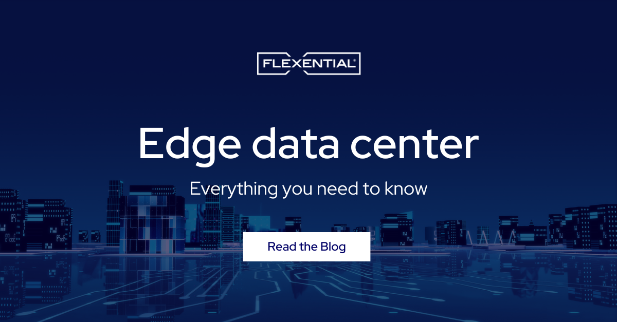 Edge Data Center: Everything You Need to Know | Flexential